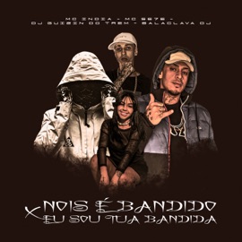 Nois É Bandido X Eu Sou Tua Bandida Mc Se7e, Mc India, Balaclava DJ & DJ Guizin do Trem