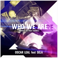 Who We Are (feat. Sela) [Marco Detroit Remix] - Single - Oscar Leal & Marco Detroit