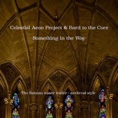 Something in the Way (Teaser Trailer from "the Batman) [Medieval Style] - Celestial Aeon Project & Bard to the Core