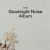 The Goodnight Noise Album (Deluxe) - Goodnight Guru