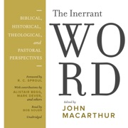 The Inerrant Word: Biblical, Historical, Theological, and Pastoral Perspectives - John MacArthur, R. C. Sproul, Alistair Begg, Mark Dever & Others