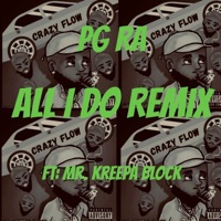 All I Do (feat. PG RA) [Remix] - Single - Mr. Kreepa Block