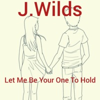 Let Me Be Your One To Hold - Single - J.Wilds