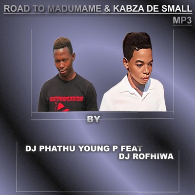 ROAD TO MADUMANE & KABZA DE SMALL (feat. DJ ROFHIWA) - Single