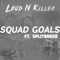 Squad Goals (feat. SPLITBREED) - Loud N' Killer lyrics