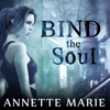 Bind the Soul(Steel & Stone) - Annette Marie