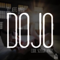 Dojo - Single - el Jefe Marv & Eddie Scissor Handz