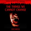 The Things We Cannot Change (Original Motion Picture Soundtrack) artwork