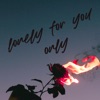 Lonely For You Only (feat. CapsCtrl & darkforestdrives) - Single