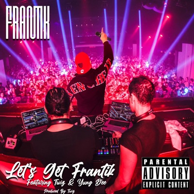 Let's Get Frantik (feat. Twiz & Yung D) - Single