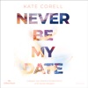 Never be my Date von Kate Corell