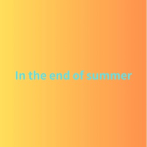 In the end of summer