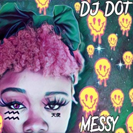 Messy (feat. Lady V) DJ Dot