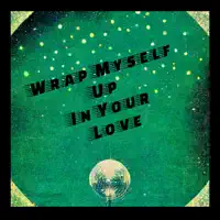 Wrap Myself Up In Your Love — Say She She