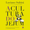 A cultura do jejum - Luciano Subirá