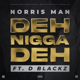 Deh N***a Deh (feat. D Blackz) Norris Man