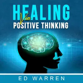 Healing via Positive Thinking (Unabridged)
