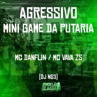 Agressivo Mini Game da Putaria - Single - MC DANFLIN, DJ NG3 & Mc Vava ZS