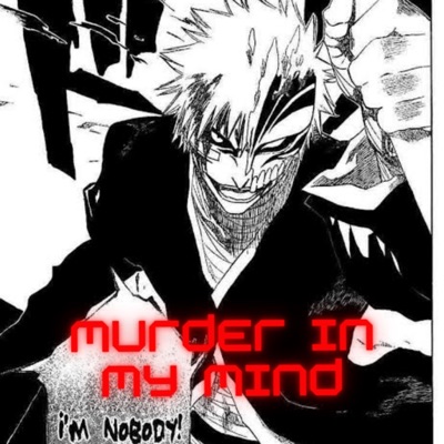 Omar Sahil - Murder In My Mind×ichigo Kurosaki Bankai