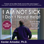 I Am Not Sick I Don’t Need Help!: How to Help Someone Accept Treatment (20th Anniversary Edition) (Unabridged) - Xavier Amador Cover Art