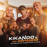 Kikando e Me Olhando - Single - MC Braz, MC Tairon & DJ WIN