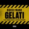 Gelati (feat. BigWalkDog & Peewee Longway) - Gucci Mane lyrics