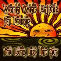 You Look Like the Sun (feat. Fat Pockets) - Single - World Wide UnDub
