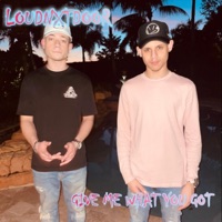 Give Me What You Got - Single - LOUDNXTDOOR