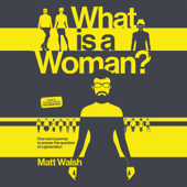 What Is a Woman?: One Man's Journey to Answer the Question of a Generation (Unabridged) - Matt Walsh Cover Art