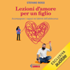 Lezioni d'amore per un figlio - Accompagnare i ragazzi nei labirinti dell'adolescenza - Stefano Rossi