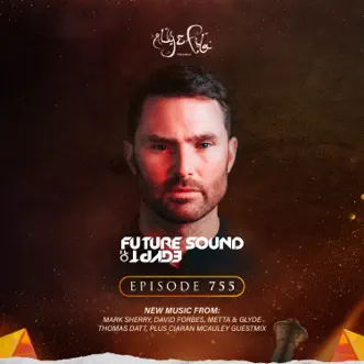 FSOE 755 - Future Sound of Egypt Episode 755 by Aly & Fila, Ciaran McAuley & Aly & Fila FSOE Radio album reviews, ratings, credits