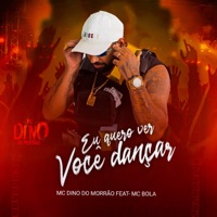 Eu Quero Ver Você Dançar (feat. Mc Bola) - Single - Mc Dino do Morrão