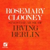 Rosemary Clooney Sings The Music Of Irving Berlin