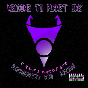 Welcome to Planet Irk (feat. BIO & BReign)