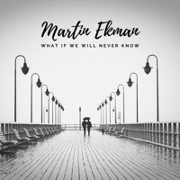 What if We Will Never Know - Single - Martin Ekman