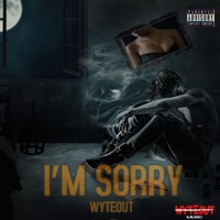 I'm Sorry - Single - WyteOut
