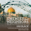 Enemies and Neighbors : Arabs and Jews in Palestine and Israel, 1917-2017 - Ian Black