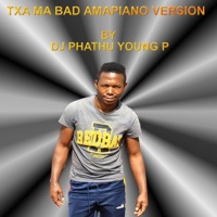 TXA MA BAD AMAPIANO - Single - Dj Phathu Young p