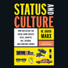 Status and Culture: How Our Desire for Social Rank Creates Taste, Identity, Art, Fashion, and Constant Change (Unabridged) - W. David Marx