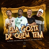 Ela Gosta de Quem Tem (feat. Mc Vinny da TR) - Single - Mc Gabluca, Dj Pkzin & Mc Dudu HR