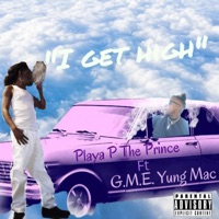 I GET HIGH (feat. G.M.E Yung Mac) - Single - Playaptheprince