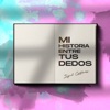 Mi Historia Entre Tus Dedos - Single