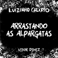 Arrastando as Alpargatas (feat. Vítor Diniz) - Single - Luizinho Calixto
