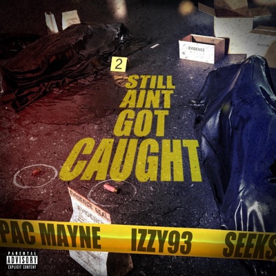 Still Ain’t Got Caught (feat. Izzy93 & Seeks) - Single