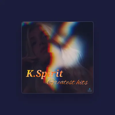 Listen to K. Spirit, watch music videos, read bio, see tour dates & more!