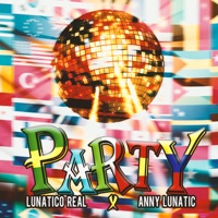 Party (feat. Anny Lunatic) - Single - Lunatico Real