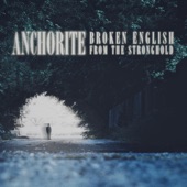 Anchorite: Broken English from the Stronghold