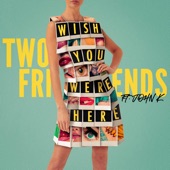 Wish You Were Here (feat. John K) by Two Friends