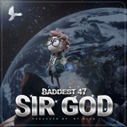 Baddest 47 - Sir God