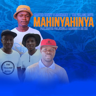 Mahinyahinya (feat. The Village Boys, Master Prc, Skhula Mabosso & Mr Zee) - Single